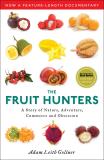 Adam Leith Gollner The Fruit Hunters A Story Of Nature Adventure Commerce And Obsess 
