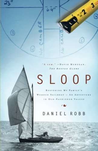 Daniel Robb Sloop Restoring My Family's Wooden Sailboat An Adventu 