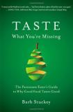 Barb Stuckey Taste What You're Missing The Passionate Eater's Guide To Why Good Food Tas 