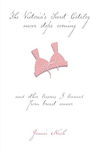 Jennie Nash/The Victoria's Secret Catalog Never Stops Coming@ And Other Lessons I Learned from Breast Cancer