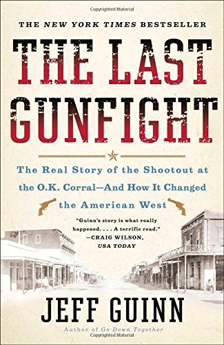 Jeff Guinn/The Last Gunfight@ The Real Story of the Shootout at the O.K. Corral