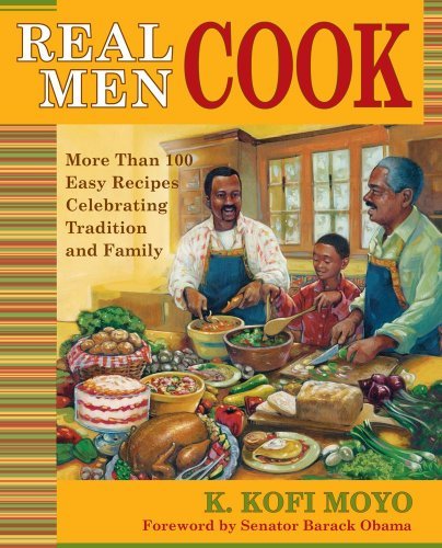 K. Kofi Moyo Real Men Cook More Than 100 Easy Recipes Celebrating Tradition 