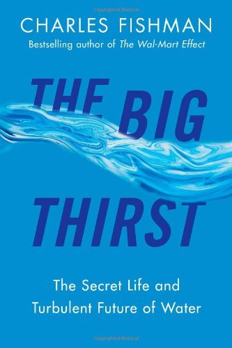 Charles Fishman/Big Thirst,The@The Secret Life And Turbulent Future Of Water