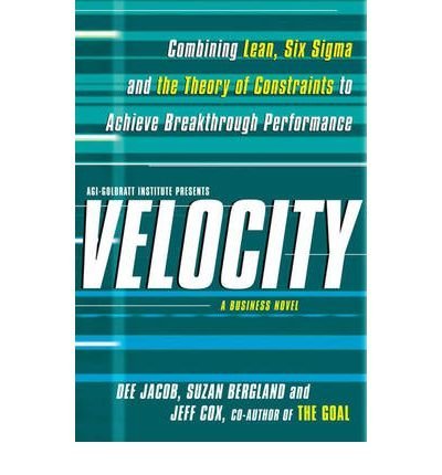 Dee Jacob Velocity Combining Lean Six Sigma And The Theory Of Cons 