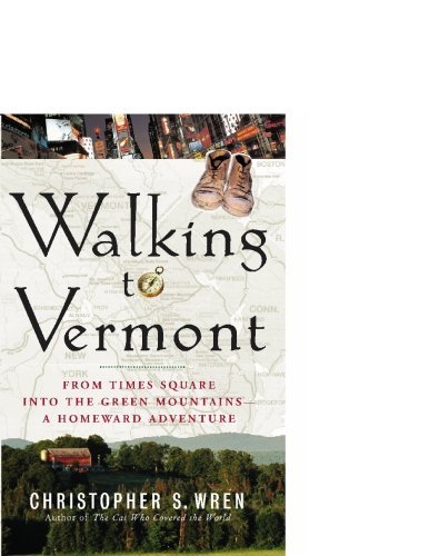 Christopher S. Wren Walking To Vermont From Times Square Into The Green Mountains A H 