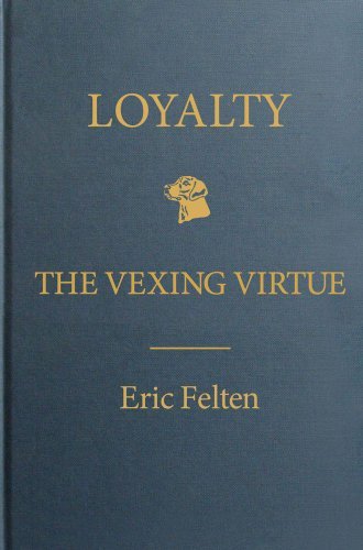 Eric Felten/Loyalty@ The Vexing Virtue
