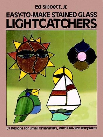 Ed Sibbett Easy To Make Stained Glass Lightcatchers 