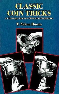 T. Nelson Downs Classic Coin Tricks An Unabridged Reprint Of Mode 