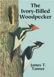 James T. Tanner The Ivory Billed Woodpecker 