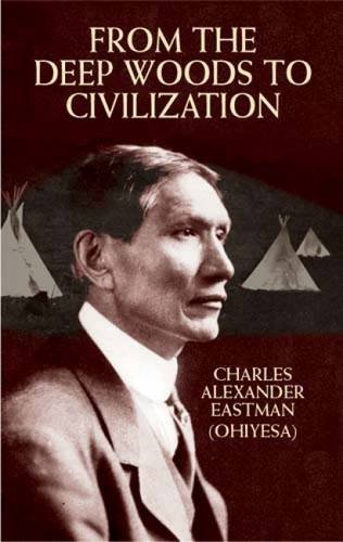 Charles Alexander Eastman/From the Deep Woods to Civilization