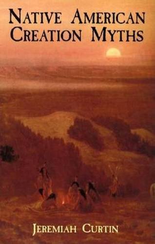 Jeremiah Curtin Native American Creation Myths 