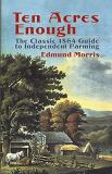 Edmund Morris Ten Acres Enough The Classic 1864 Guide To Independent Farming 