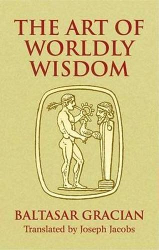 Baltasar Gracian y. Morales/The Art of Worldly Wisdom