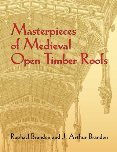 Raphael Brandon Masterpieces Of Medieval Open Timber Roofs 