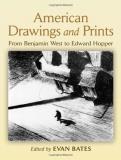 Evan Bates American Drawings And Prints From Benjamin West To Edward Hopper 