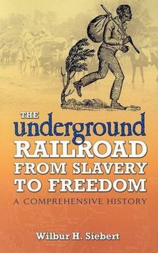 Wilbur H. Siebert The Underground Railroad From Slavery To Freedom A Comprehensive History 