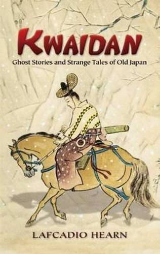 Lafcadio Hearn/Kwaidan@ Ghost Stories and Strange Tales of Old Japan