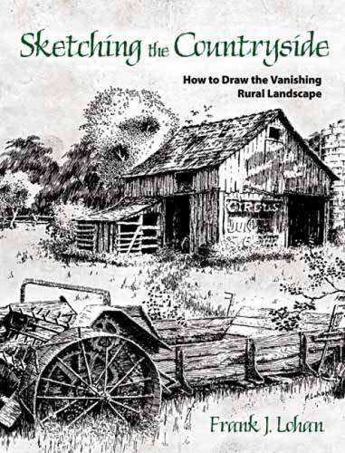 Frank J. Lohan Sketching The Countryside How To Draw The Vanishing Rural Landscape 