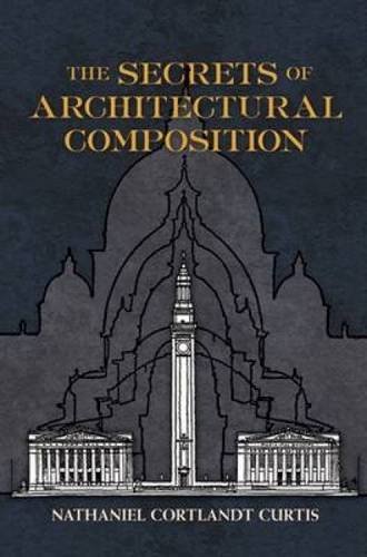 Nathaniel Cortland Curtis The Secrets Of Architectural Composition 