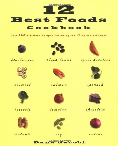 Dana Jacobi/12 Best Foods Cookbook@Over 200 Delicious Recipes Featuring the 12 Healt