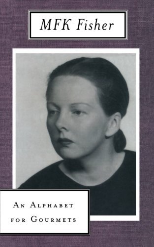 M. F. K. Fisher/An Alphabet for Gourmets