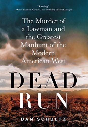 Dan Schultz/Dead Run@ The Murder of a Lawman and the Greatest Manhunt o