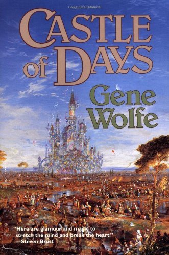 Gene Wolfe Castle Of Days Short Fiction And Essays 