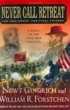 Albert S. Hanser Newt Gingrich William Forstchen/Never Call Retreat: Lee And Grant: The Final Victo
