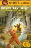 Patrick F. Mcmanus Never Cry "arp!" And Other Great Adventures 