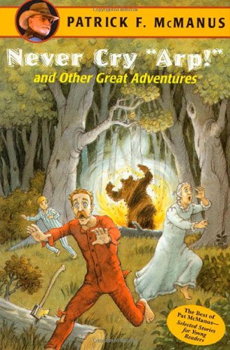 Patrick F. Mcmanus Never Cry "arp!" And Other Great Adventures 