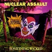 Nuclear Assault Something Wicked 