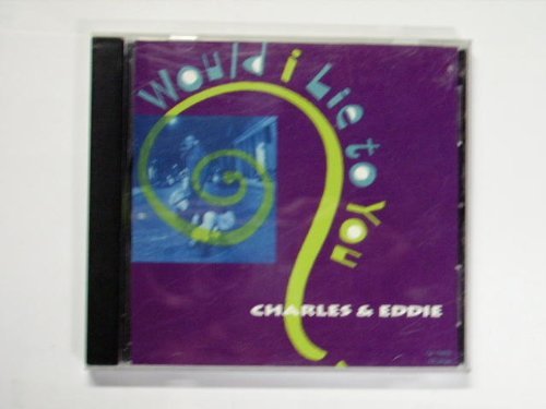 Charles & Eddie/Would I Lie To You
