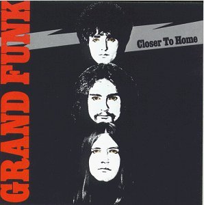 Grand Funk Railroad/Closer To Home