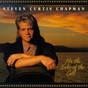 Steven Curtis Chapman/For The Sake Of The Call