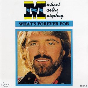 Michael Martin Murphey/What's Forever For