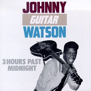 Johnny Guitar Watson/3 Hours Past Midnight
