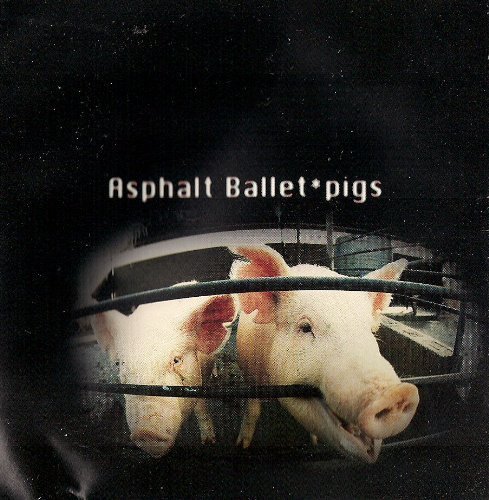 ASPHALT BALLET/PIGS