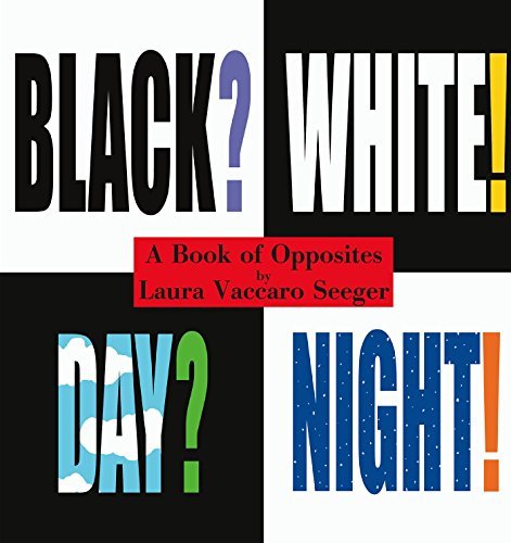 Laura Vaccaro Seeger Black? White! Day? Night! A Book Of Opposites 
