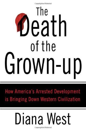 Diana West/Death Of The Grown-Up,The@How America's Arrested Development Is Bringing Do
