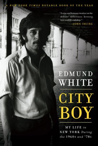 Edmund White City Boy My Life In New York During The 1960s And '70s 