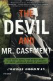Jordan Goodman The Devil And Mr. Casement One Man's Battle For Human Rights In South Americ 