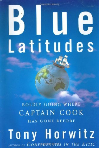 Tony Horwitz/Blue Latitudes@Boldly Going Where Captain Cook Has Gone Before