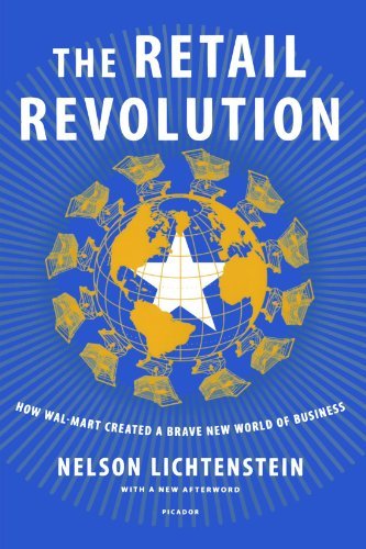 Nelson Lichtenstein/Retail Revolution@ How Wal-Mart Created a Brave New World of Busines