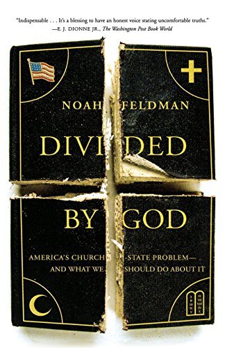 Noah Feldman/Divided by God@ America's Church-State Problem--And What We Shoul