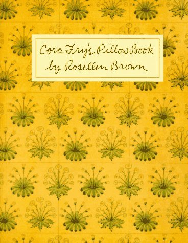 Rosellen Brown Cora Fry's Pillow Book 