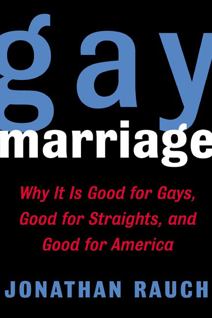 Jonathan Rauch/Gay Marriage: Why It Is Good For Gays, Good For St