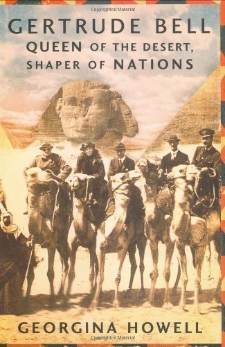 Georgina Howell Gertrude Bell Queen Of The Desert Shaper Of Nations 
