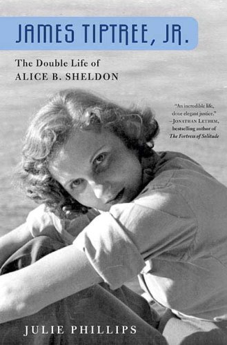 Julie Phillips James Tiptree Jr. The Double Life Of Alice B. Sh 