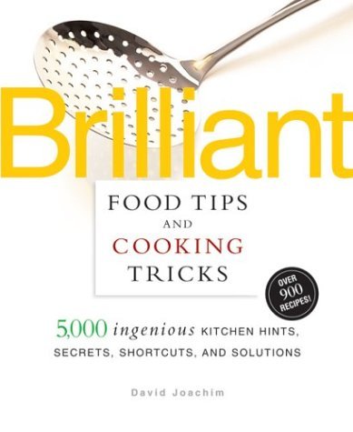 David Joachim Brilliant Food Tips And Cooking Tricks 5 000 Ingenious Kitchen Hints Secrets Shortcuts 