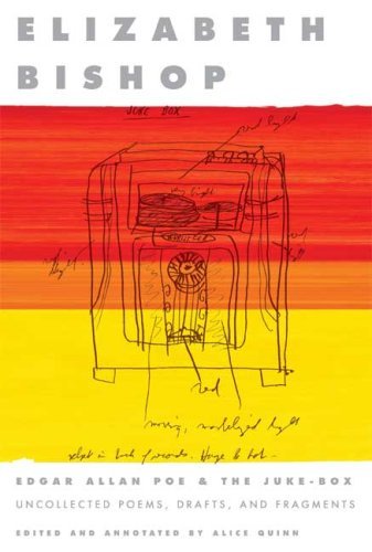 Elizabeth Bishop/Edgar Allan Poe & the Juke-Box@ Uncollected Poems, Drafts, and Fragments